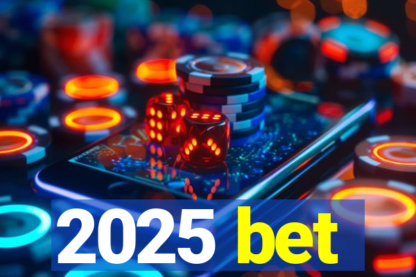 2025 bet